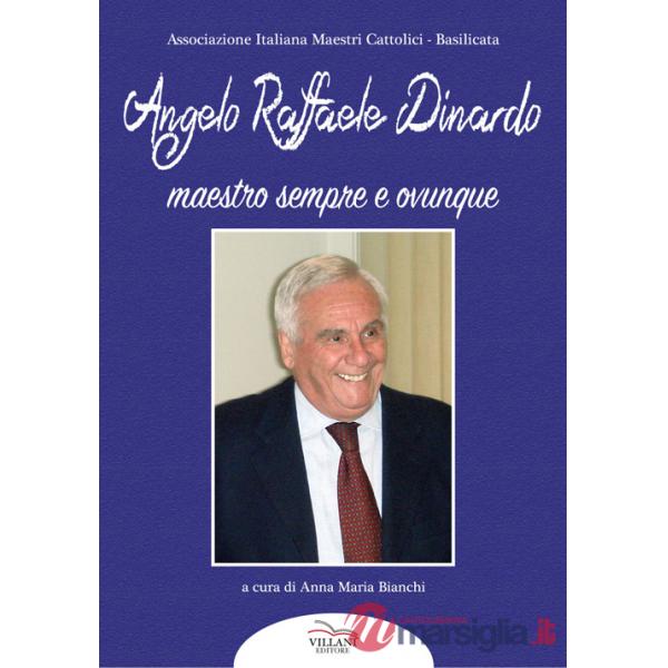 Angelo Raffaele Dinardo. Maestro sempre e ovunque