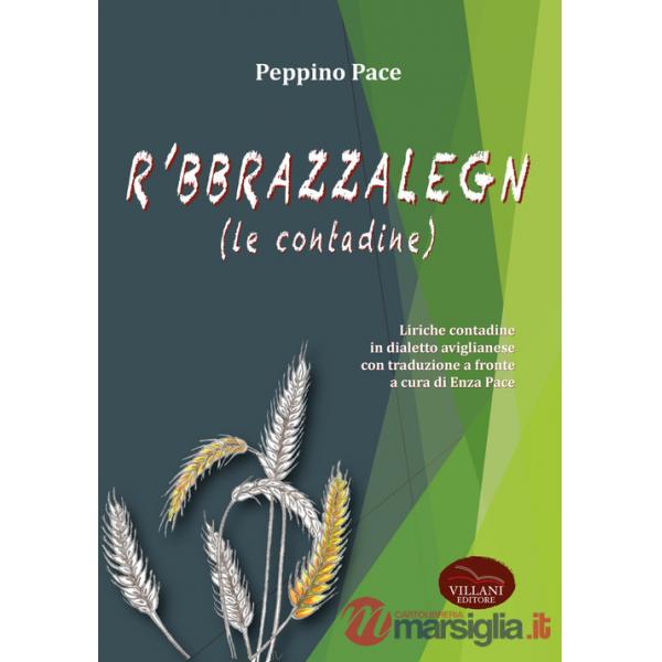 'bbrazzalegn (le contadine). Liriche contadine in dialetto aviglianese con traduzione a fronte (R)