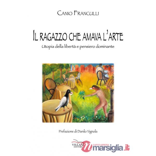 Ragazzo che amava l'arte. Utopia della libertà e pensiero dominante (Il)