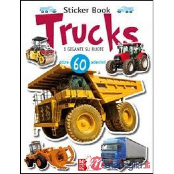 Trucks. I giganti su ruote. Con adesivi. Ediz. illustrata