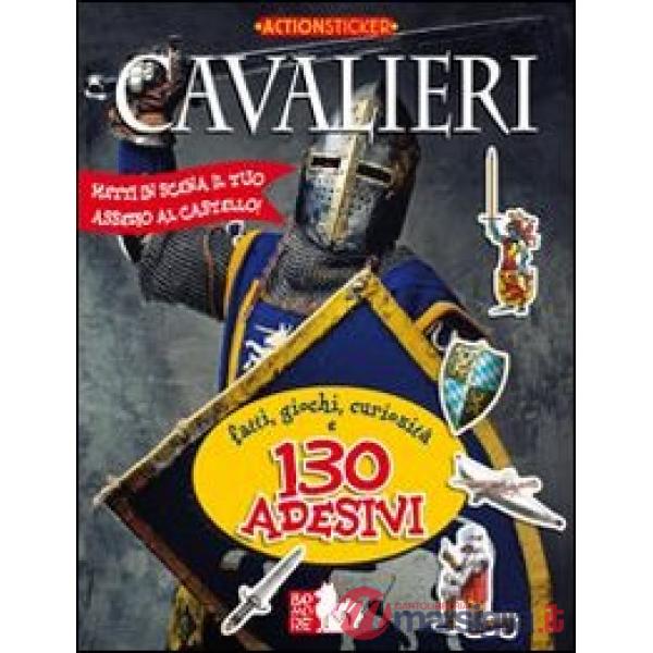 Cavalieri. Fatti, giochi, curiosità e 130 adesivi. Ediz. illustrata