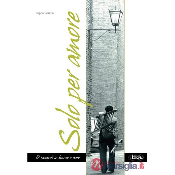 Solo per amore. 17 racconti in bianco e nero