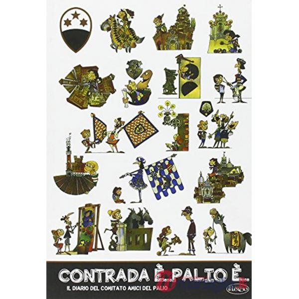 Contrada è... palio è. Il diario del comitato amici del Palio