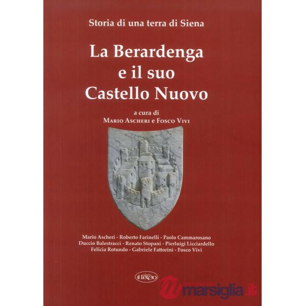Berardenga e il suo Castello Nuovo. Storia di una terra di Siena (La)