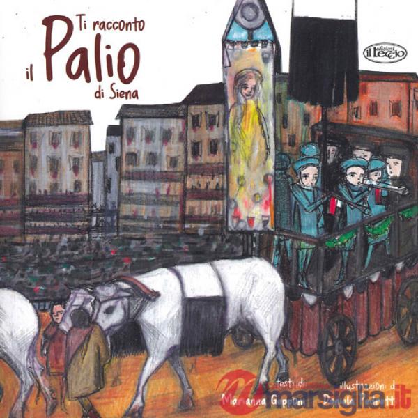 Ti racconto il Palio di Siena. Ediz. a colori