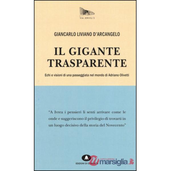 Gigante trasparente. Echi e visioni di una passeggiata nel mondo di Adriano Olivetti (Il)
