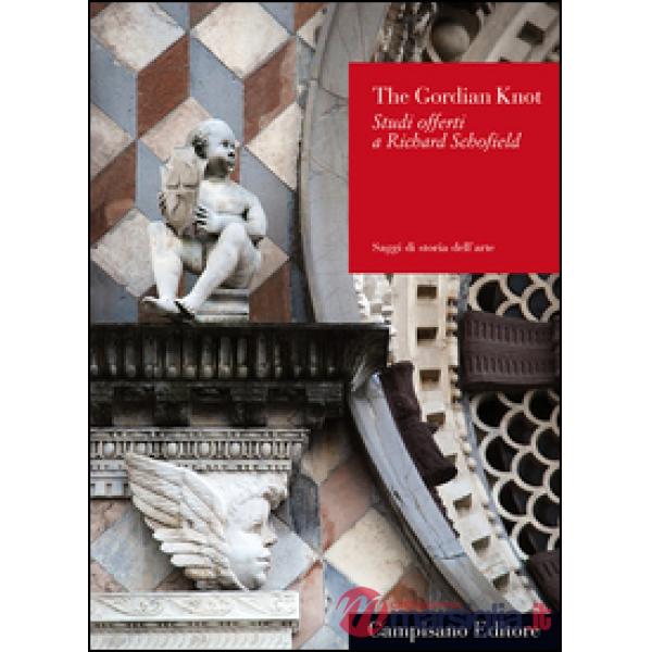 Gordian Knot. Studi offerti a Richard Schofield. Ediz. italiana e inglese (The)