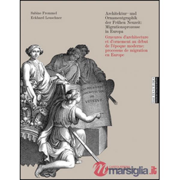 Architektur-und Ornamentgraphik der Frühen Neuzeit. Migrationsprozesse in Europa. Ediz. tedesca e francese