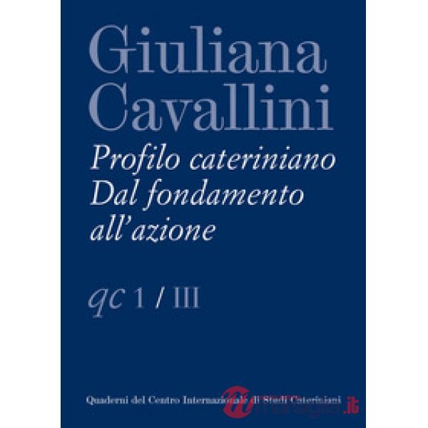 Giuliana Cavallini. Profilo cateriniano. Dal fondamento all'azione