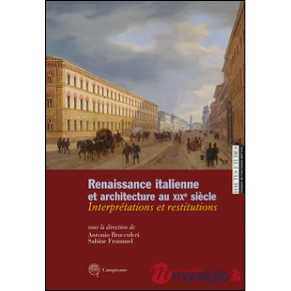Renaissance italienne et architecture au XIXe siècle. Interprétations et restitu
