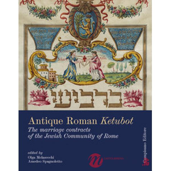 Antique roman ketubbòt. The marriage contracts of the jewish community of Rome. 