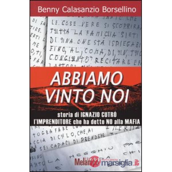 Abbiamo vinto noi. Storia di Ignazio Cutrò l'imprenditore che ha detto no alla mafia