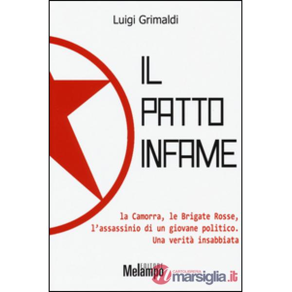 Patto infame. La Camorra, le Brigate Rosse, l'assassinio di un giovane politico. Una verità insabbiata (Il)