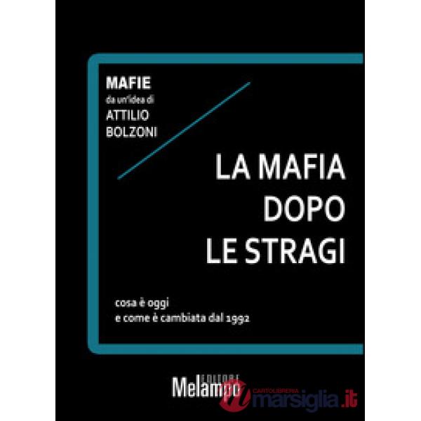 Mafia dopo le stragi. Cosa è oggi e come è cambiata dal 1992 (La)
