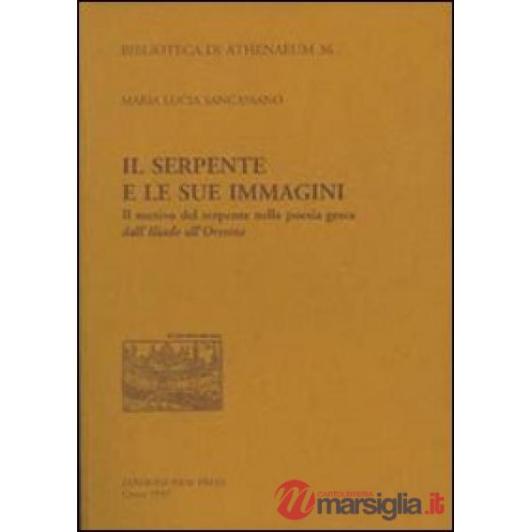 Serpente e le sue immagini. Il motivo del serpente nella poesia greca dall'«Iliade» all'«Orestea» (Il)