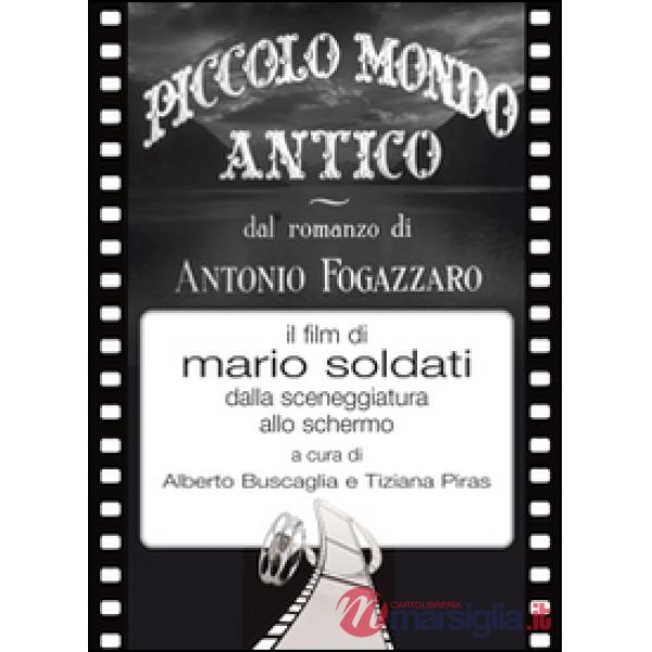 Piccolo mondo antico dal romanzo di Antonio Fogazzaro il film di Mario Soldati dalla sceneggiatura allo schermo