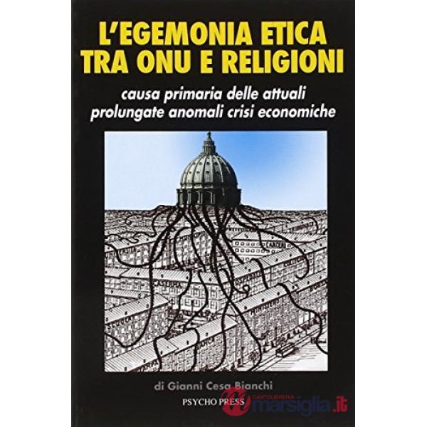 Egemonia etica tra ONU e religioni. Causa primaria delle attuali prolungate anomali crisi economiche (L')