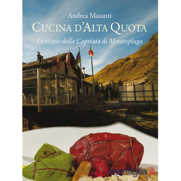 Cucina d'alta quota. Le ricette della Capriata di Montespluga