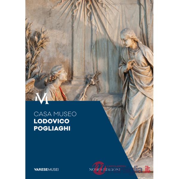 Casa Museo Lodovico Pogliaghi. Guida