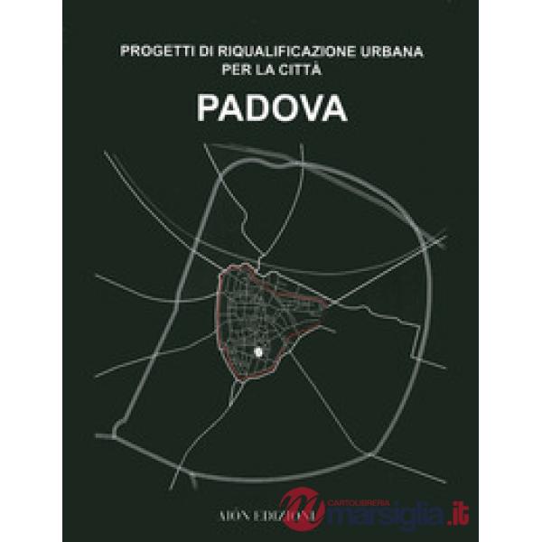 Padova. Progetti di riqualificazione urbana per la città