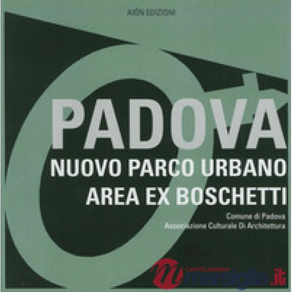 Padova. Nuovo parco urbano area ex boschetti