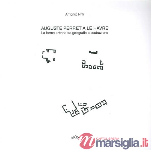 Auguste Perret a le Havre. La forma urbana tra geografia e costruzione