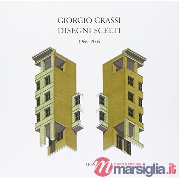 Giorgio Grassi. Disegni scelti 1966-2004. Ediz. illustrata