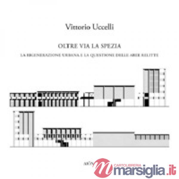 Oltre Via la Spezia. La rigenerazione urbana e la questione delle aree relitte