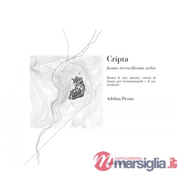 Cripta. Forma terrae/Forma urbis dentro le aree interne, visioni di futuro per G