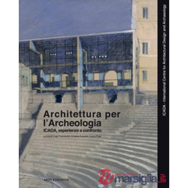Architettura per l'archeologia. Icada, esperienze a confronto. Ediz. italiana, inglese, spagnola e portoghese