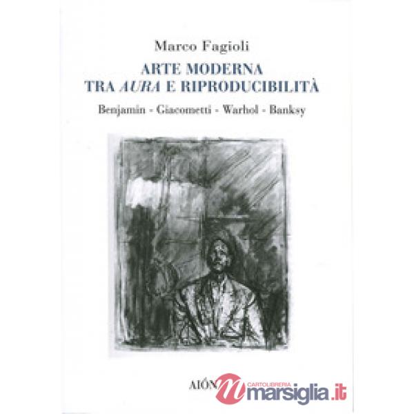 Arte moderna tra aura e riproducibilità. Benjamin. Giacometti. Warhol. Banksy