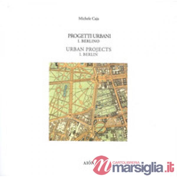 Progetti urbani. I. Berlino-Urban project. I. Berlin
