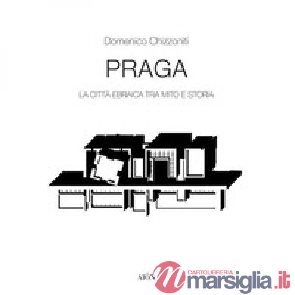 Praga. La città ebraica tra mito e storia