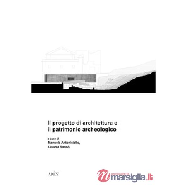 Progetto di architettura e il patrimonio archeologico (Il)