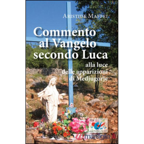 Commento al Vangelo secondo Luca. Alla luce delle apparizioni di Medjugorje
