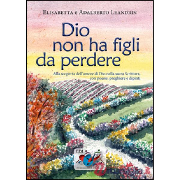 Dio non ha figli da perdere. Alla scoperta dell'amore di Dio nella sacra Scrittu