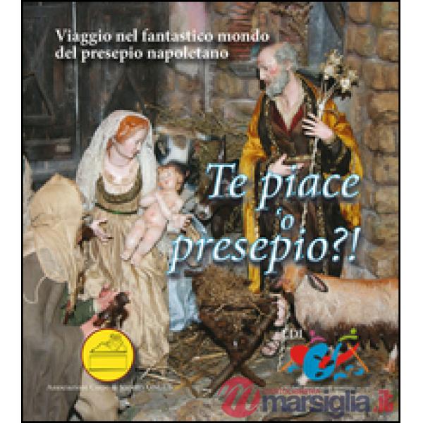 Te piace 'o presepio?! Viaggio nel fantastico mondo del presepio napoletano
