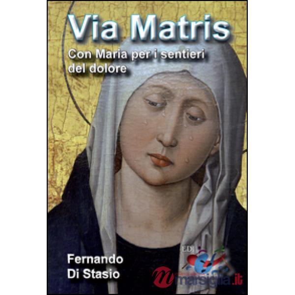 Via Matris. Con Maria per i sentieri del dolore