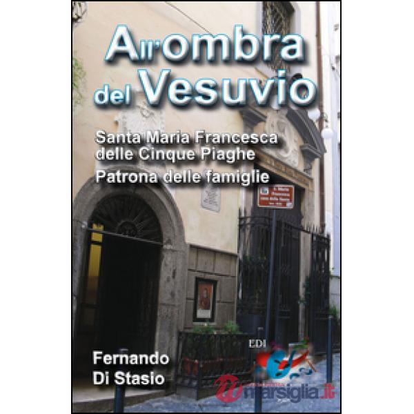 All'ombra del Vesuvio. Santa Maria Francesca delle Cinque Piaghe, patrona delle 