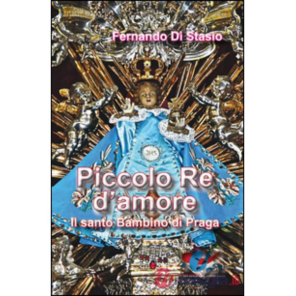 Piccolo Re d'amore. Il santo Bambino di Praga