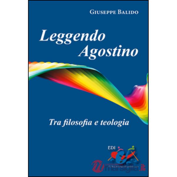 Leggendo Agostino. Tra filosofia e teologia