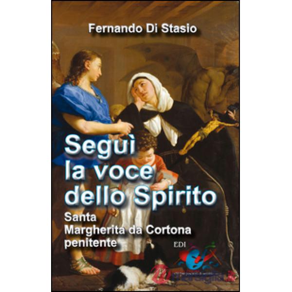 Segui la voce dello Spirito. Santa Margherita da Cortona, penitente
