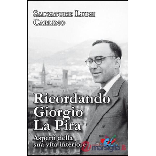 Ricordando Giorgio La Pira. Aspetti della sua vita interiore. Nuova ediz.