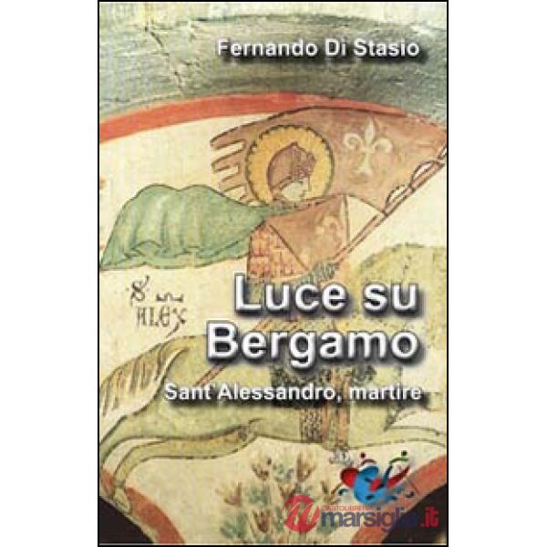 Luce su Bergamo. Sant'Alessandro, martire