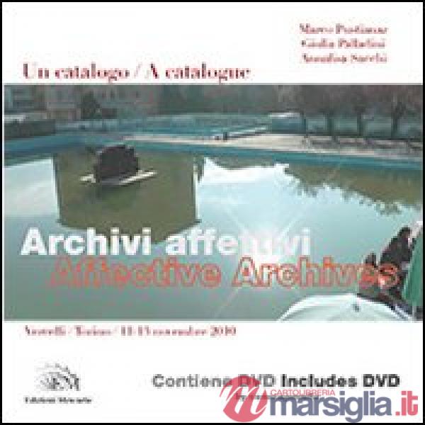 Archivi affettivi. Un catalogo (Vercelli-Torino, 11-13 novembre 2010). Ediz. italiana e inglese. Con DVD