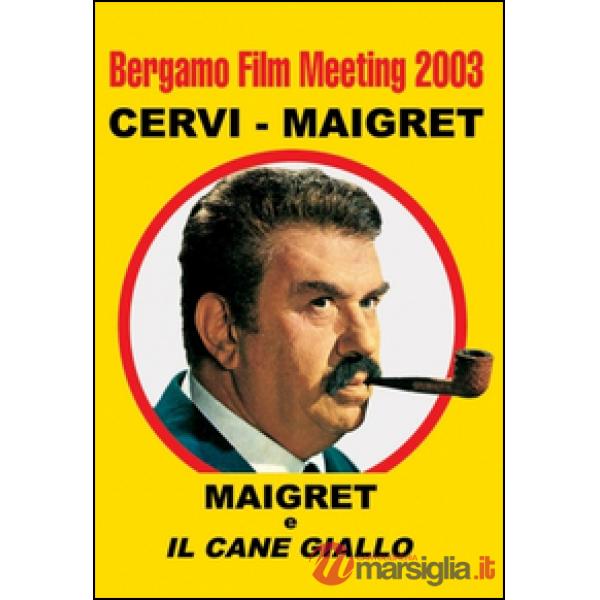 Bergamo film meeting 2003. Cervi-Maigret. Maigret e il cane giallo