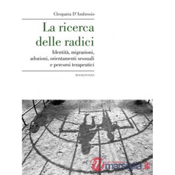 Ricerca delle radici. Identità, migrazioni, adozioni, orientamenti sessuali e pe