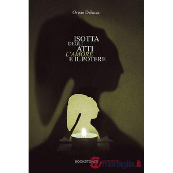 Isotta degli Atti. L'amore e il potere