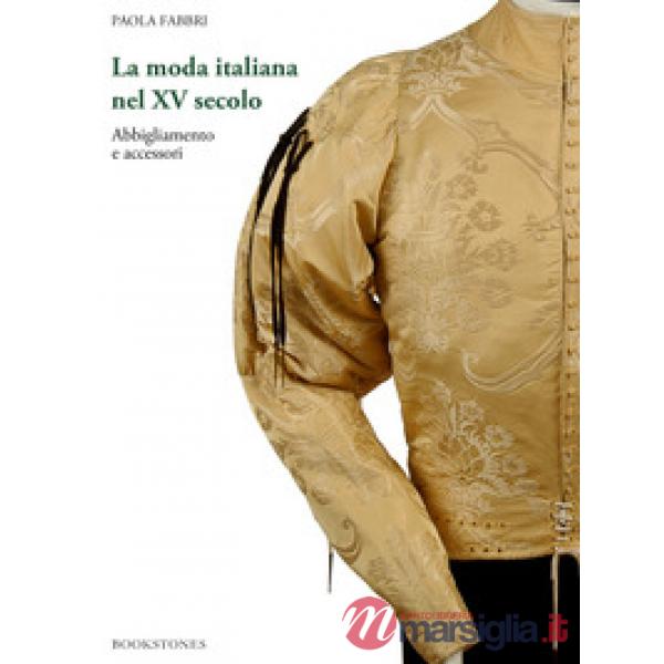 Moda italiana nel XV secolo. Abbigliamento e accessori (La)
