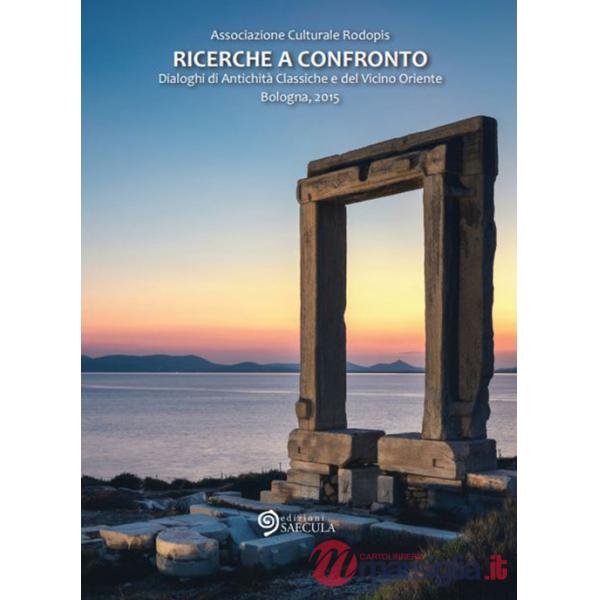 Ricerche a confronto 2015. Dialoghi di antichità classiche e del vicino Oriente (Bologna, 2015). Ediz. italiana e inglese